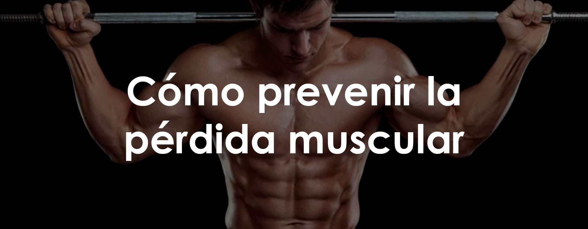 Cómo prevenir la pérdida muscular
